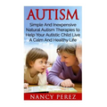 Autism: Simple and Inexpensive Natural Ideas by Nancy Perez, paperback book cover