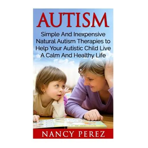 Autism: Simple and Inexpensive Natural Ideas by Nancy Perez, paperback book cover