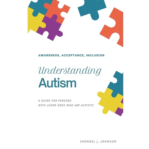 Understanding Autism: Awareness, Acceptance, Inclusion by Shennel Johnson, paperback book cover