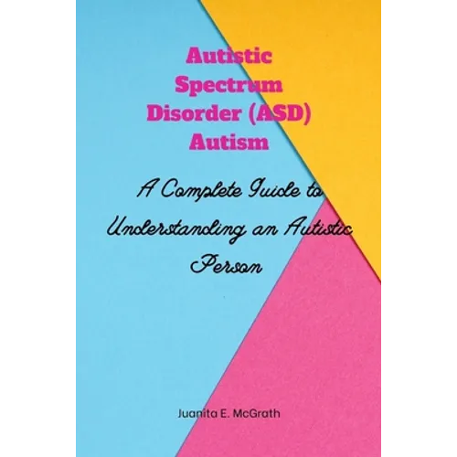 Autism Spectrum Disorder: A Complete Guide by Juanita E. McGrath, paperback book cover